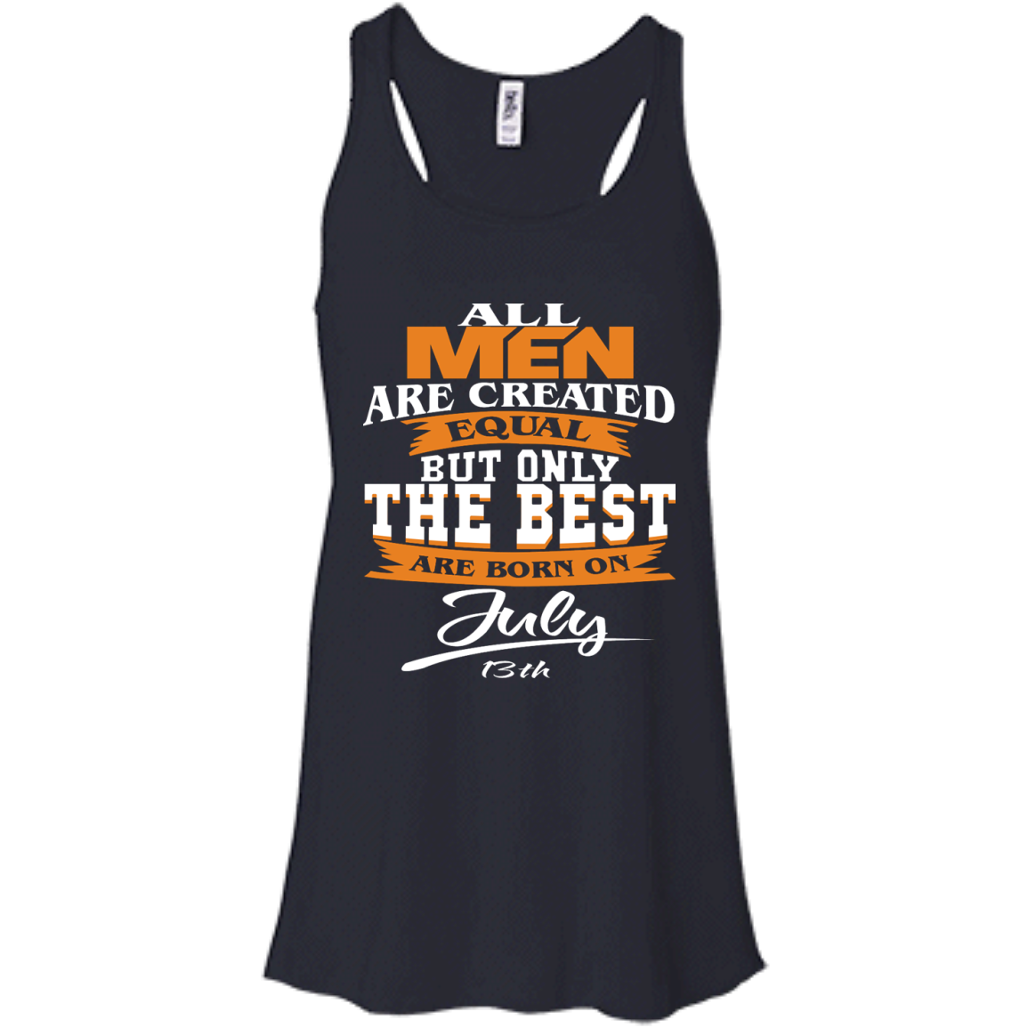 All Men Are Created Equal But Only The Best Are Born On July 13th Shirt - TeeDragons