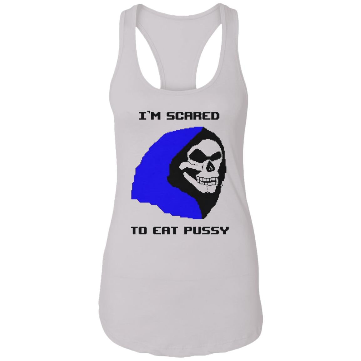 I’m Scared To Eat Pussy Shirt