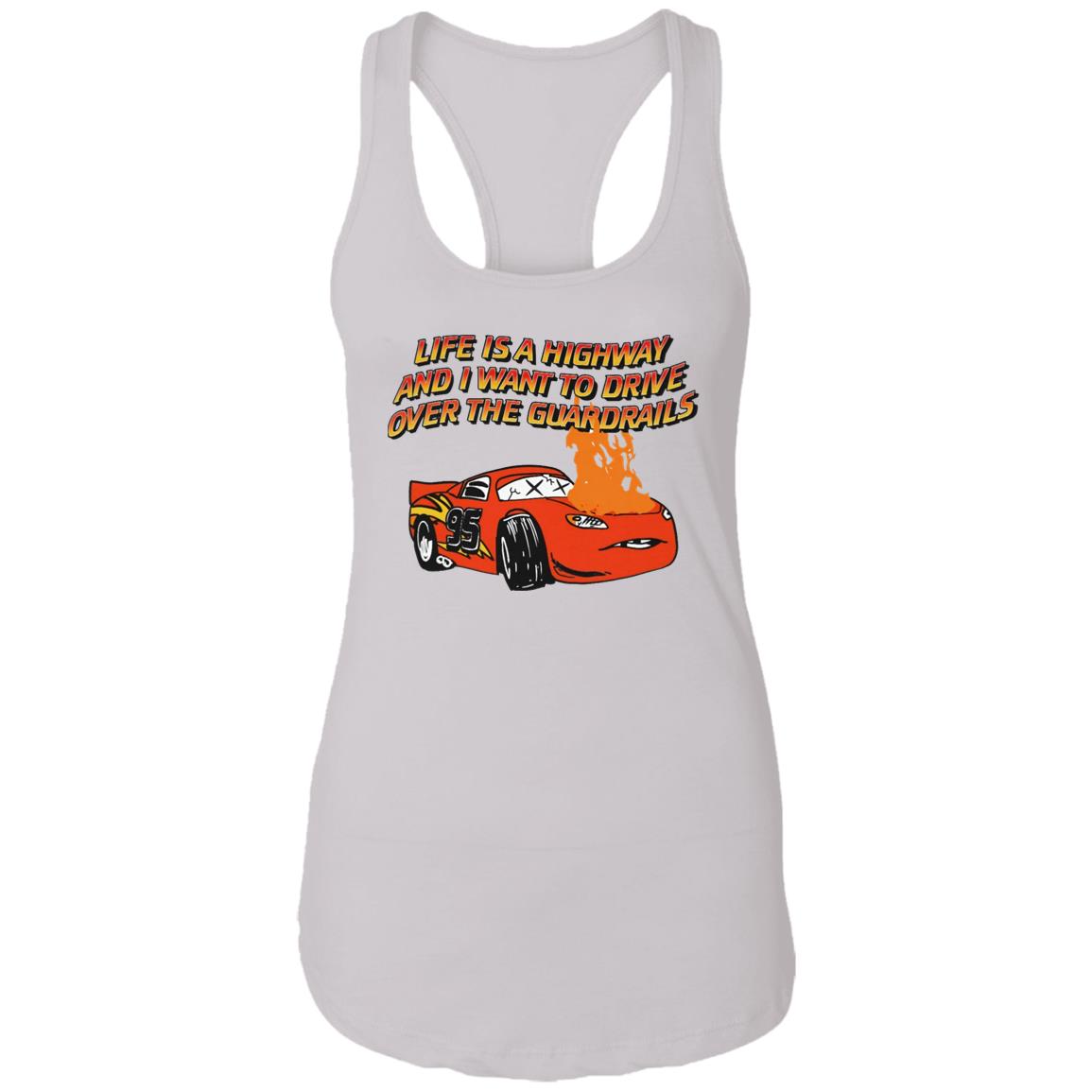 Life Is A Highway And I Want Ro Drive Over The Guardrails Shirt