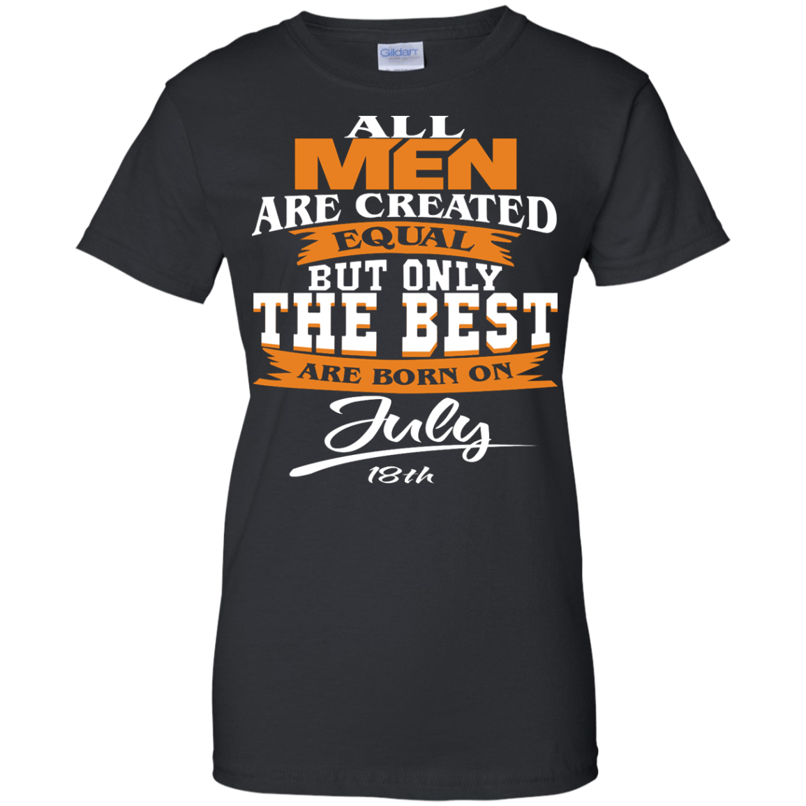 All Men Are Created Equal But Only The Best Are Born On July 18th Shirt - TeeDragons