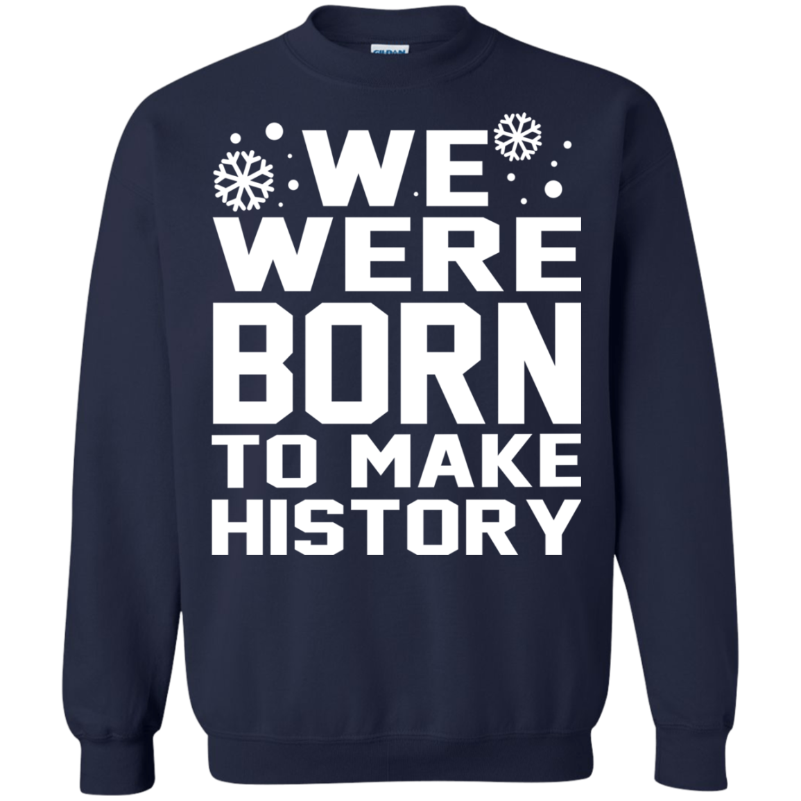 We Were Born To Make History Shirt, Sweatshirt - TeeDragons