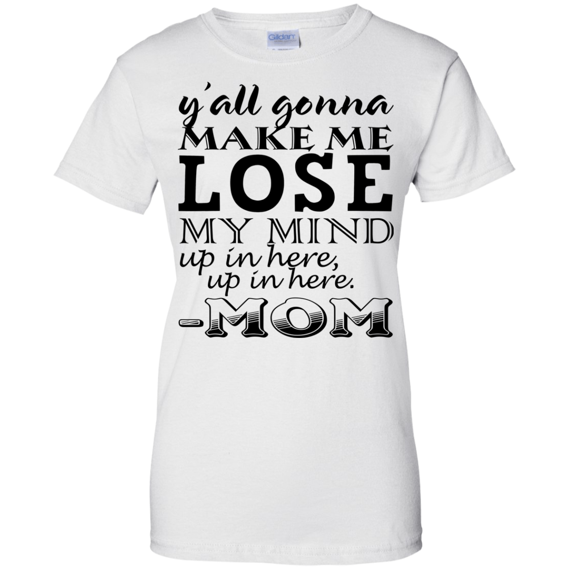 Y'all Gonna Make Me Lose My Mind Up In Here - Mom Shirt, Hoodie - TeeDragons