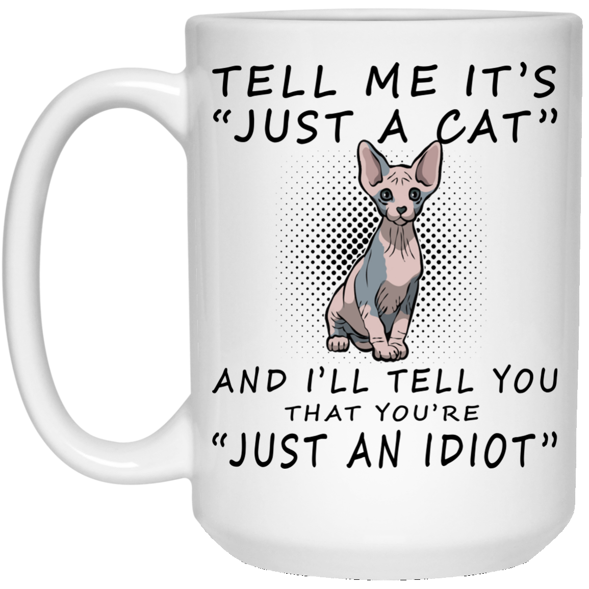 Sphynx Cat - Tell Me It's Just A Cat Mugs - TeeDragons