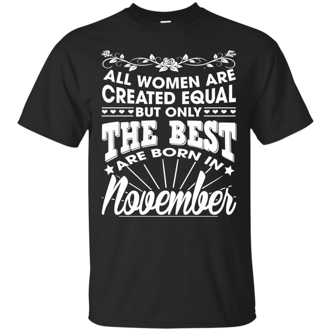 All Women Are Created Equal But Only The Best Are Born In November T-Shirt - TeeDragons