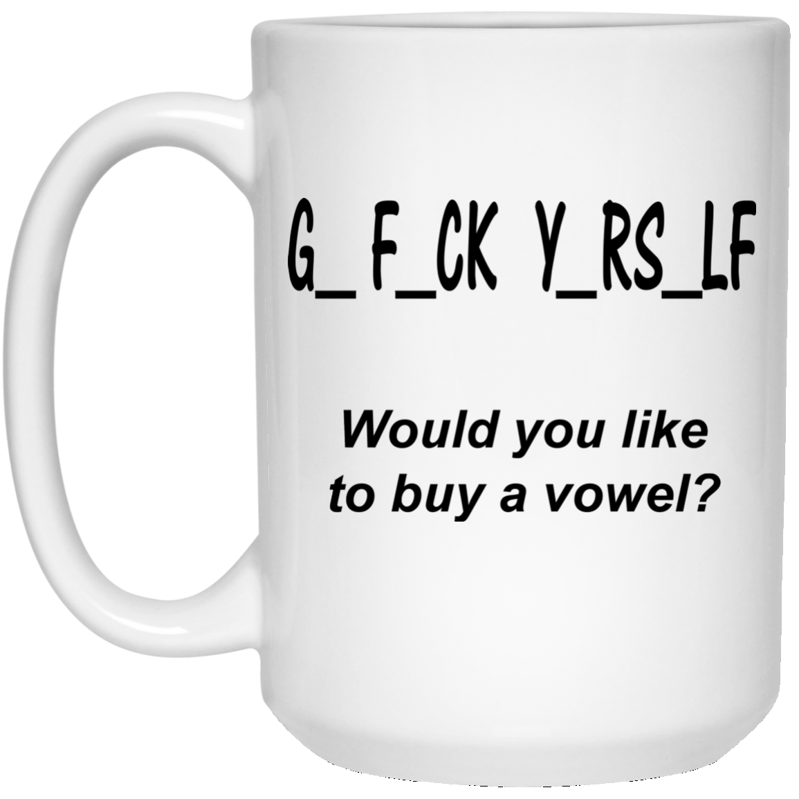 Go F-ck Yourself - Would You Like To Buy A Vowel Mugs - TeeDragons