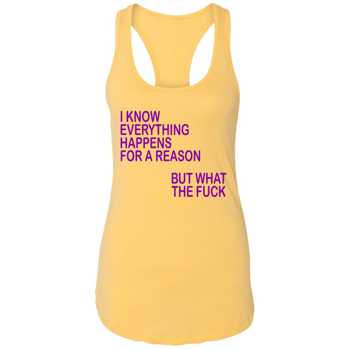 I Know Everything Happens For A Reason But What The Fuck Shirt