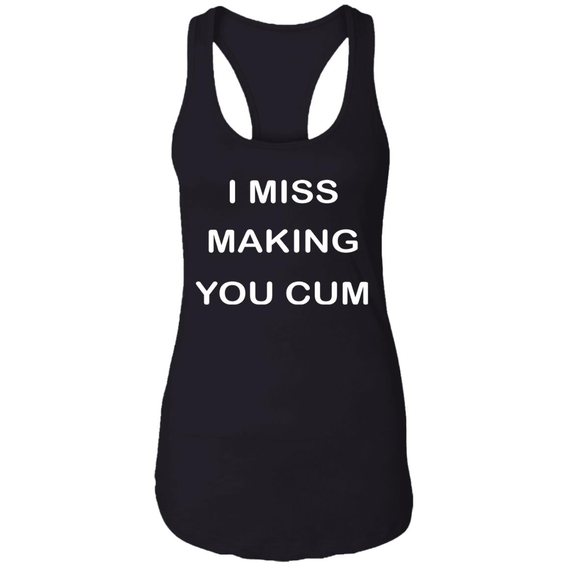 I Miss Making You Cum Shirt