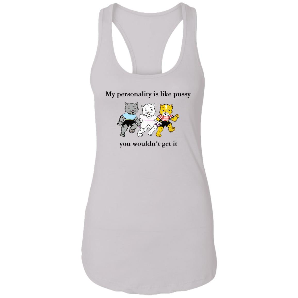 My personality is like pussy you wouldn't get it shirt