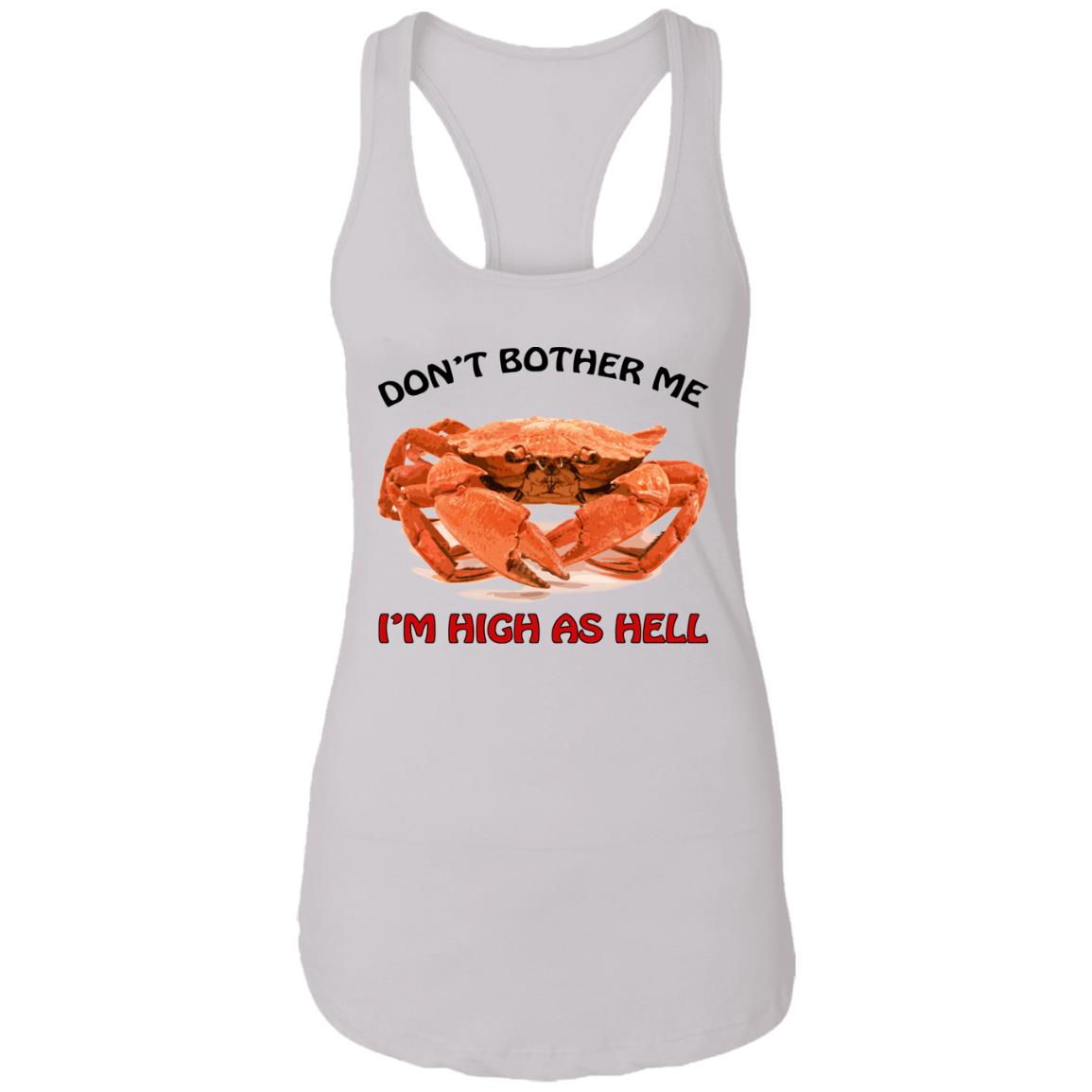 Crab don’t bother me i’m high as hell shirt