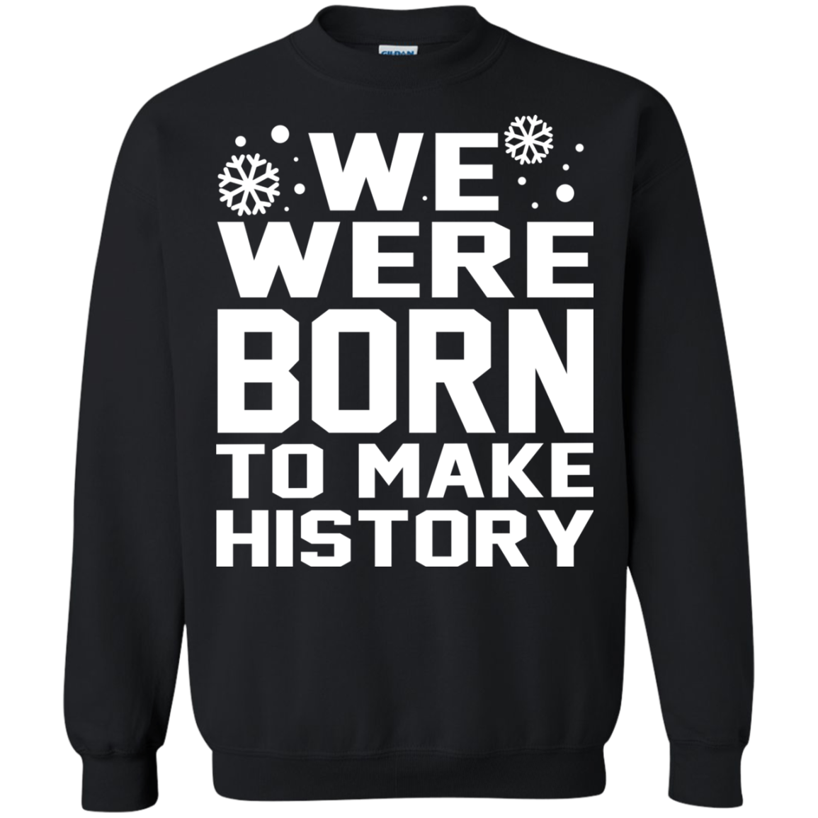 We Were Born To Make History Shirt, Sweatshirt - TeeDragons