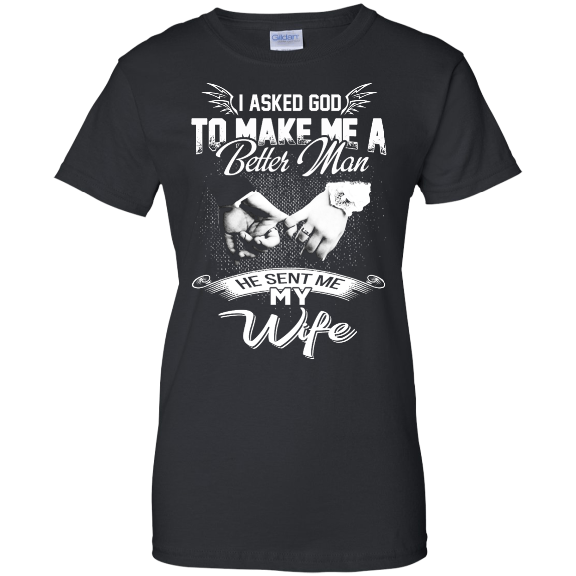 I Asked God To Make Me A Better Man He Sent Me My Wife Shirt, Hoodie - TeeDragons