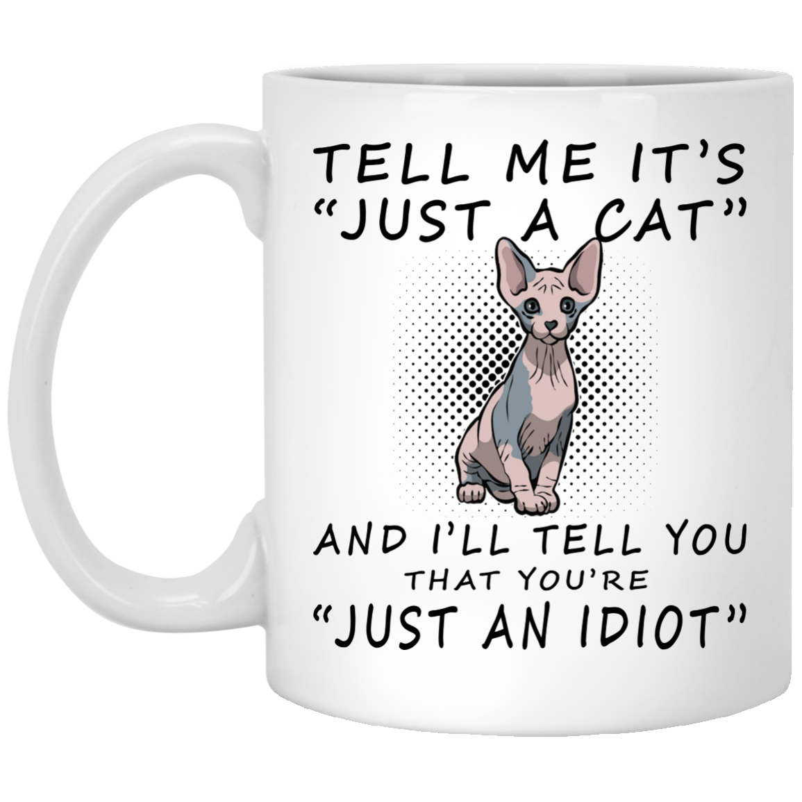 Sphynx Cat - Tell Me It's Just A Cat Mugs - TeeDragons