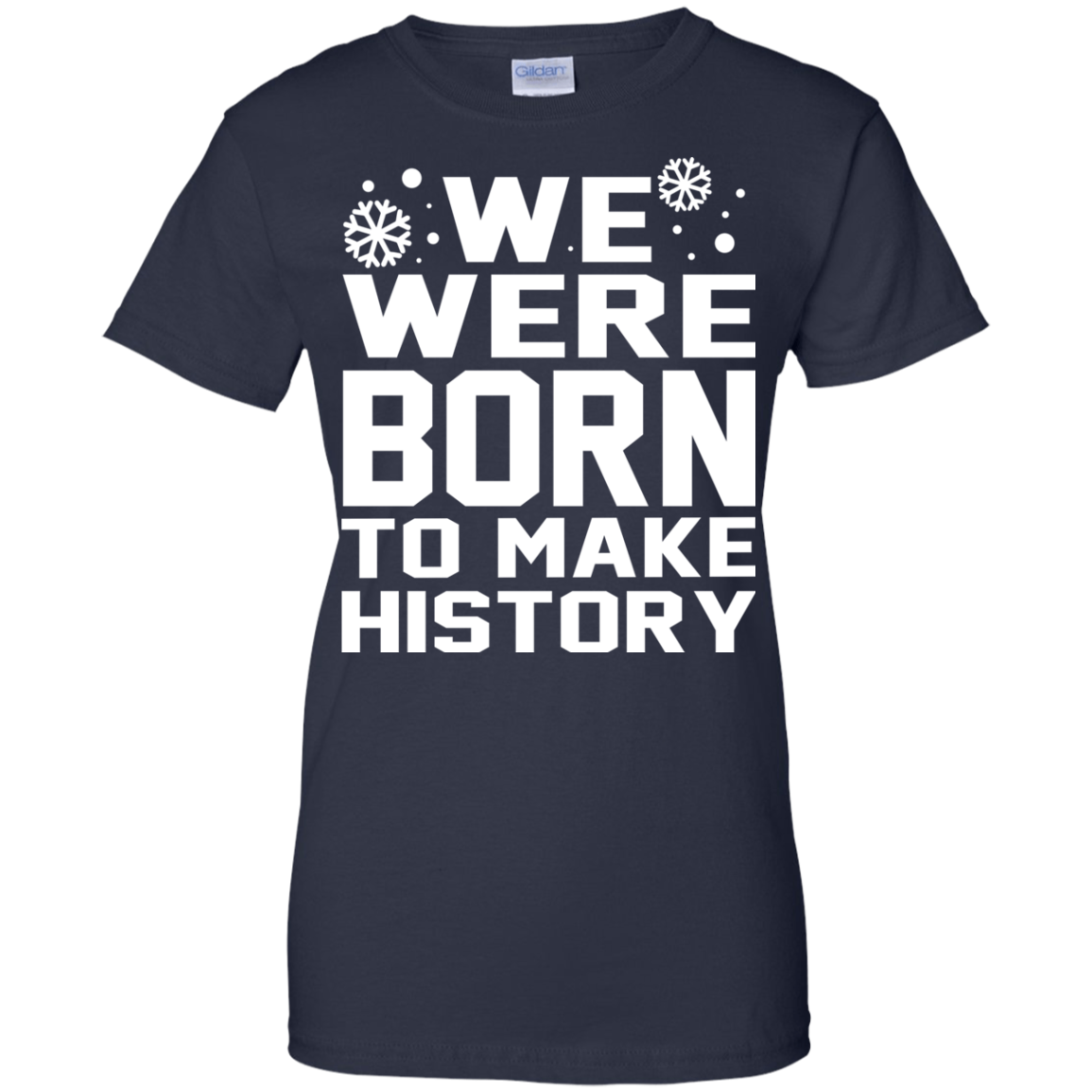 We Were Born To Make History Shirt, Sweatshirt - TeeDragons