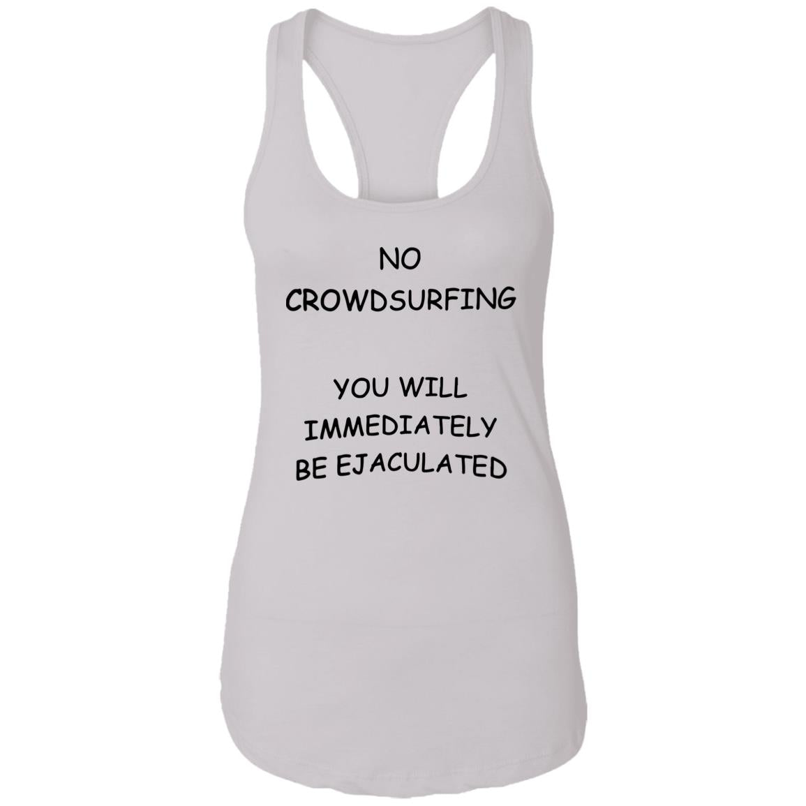 No Crowdsurfing You Will Immediately Be Ejaculated Shirt