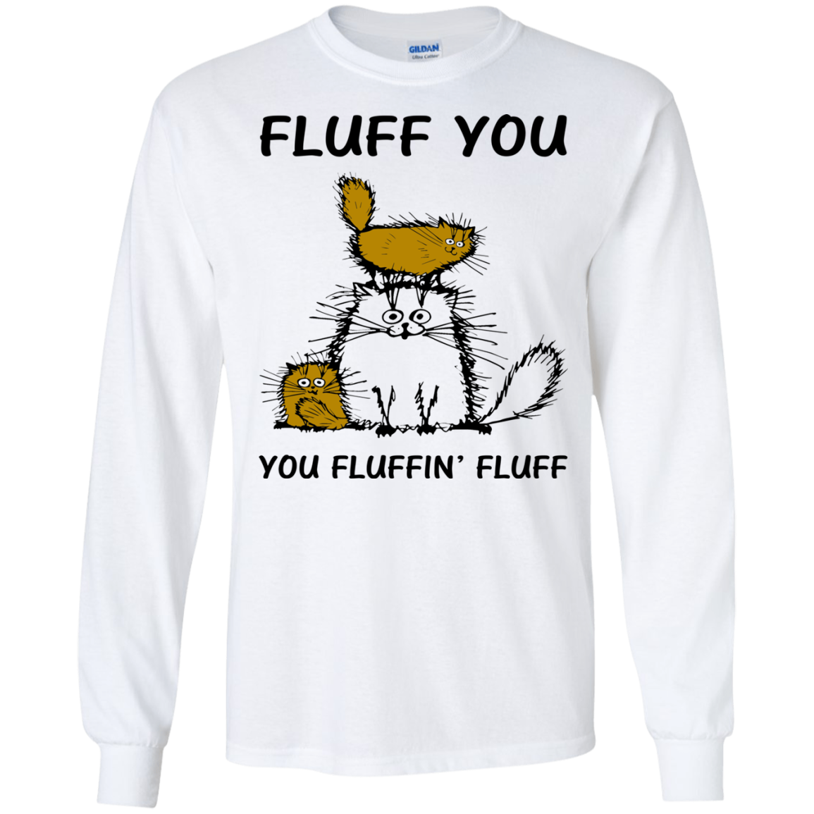 Fluff Cats - Fluff You You Fluffin' Fluff Shirt, Hoodie, tank - TeeDragons