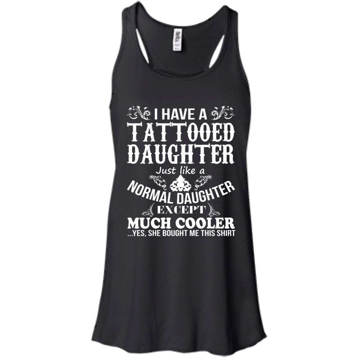 I Have A Tattooed Daughter Just Like A Normal Daughter Except Much Cooler Shirt - TeeDragons