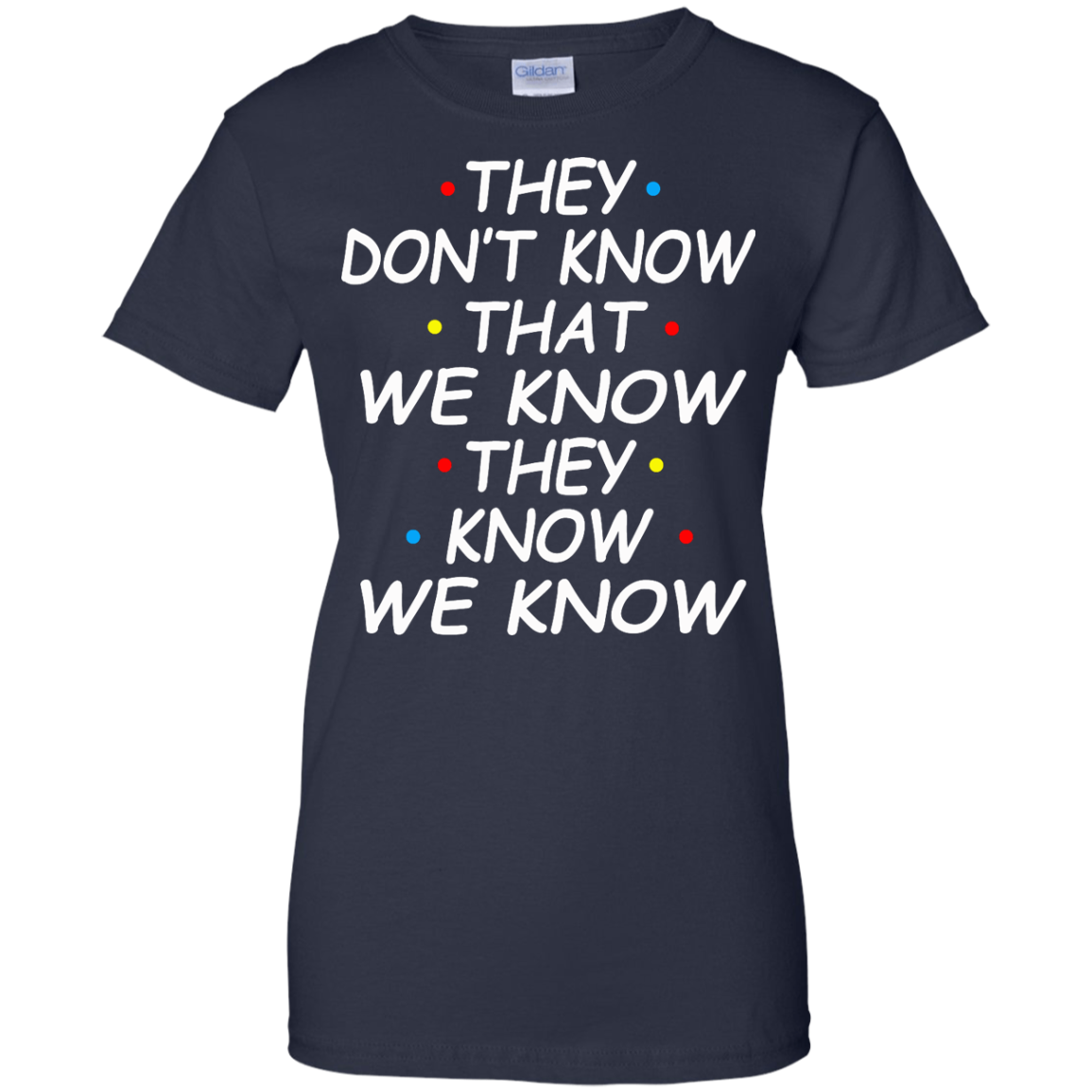 They Don't Know That We Know They Know We Know Shirt, Hoodie - TeeDragons