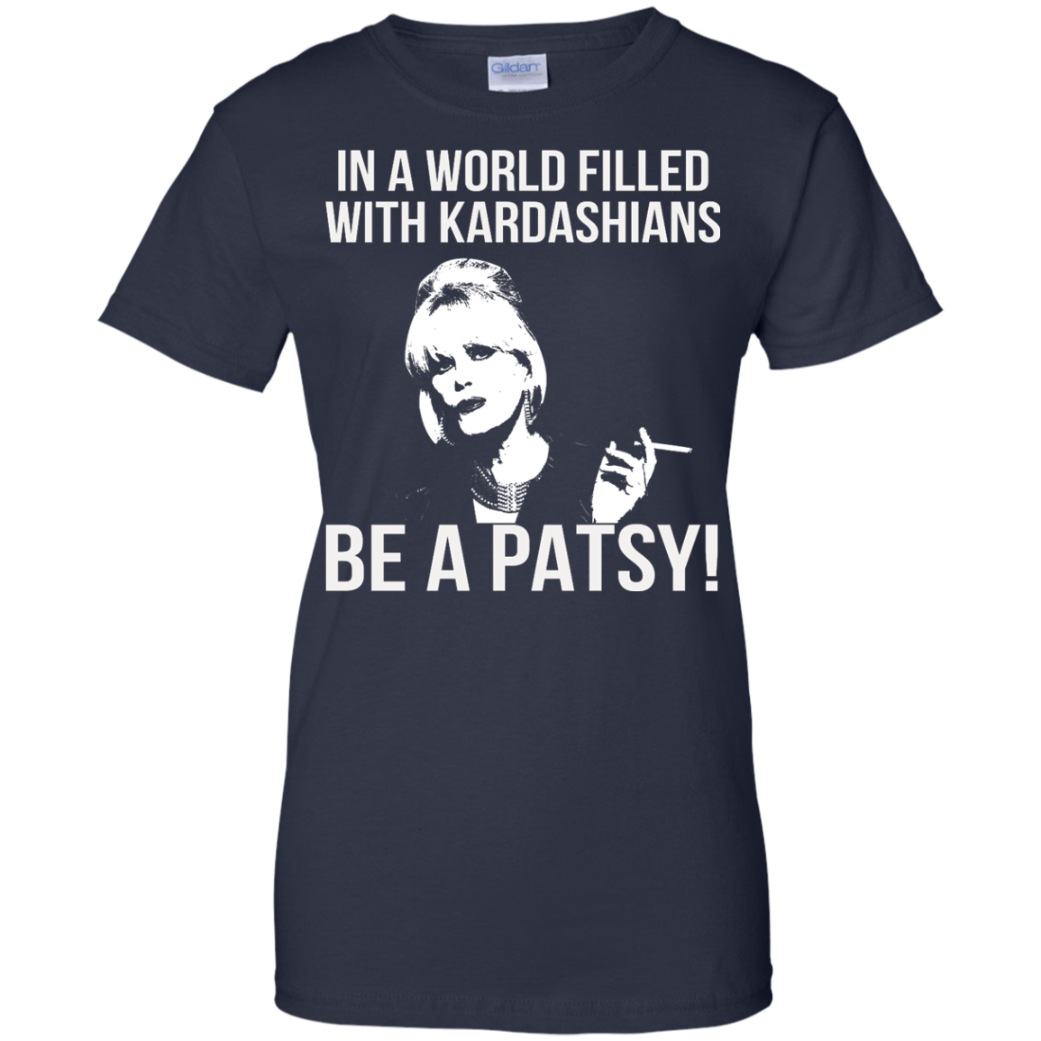 Joanna Lumley - In A World Filled With Kardashians Be A Patsy T-Shirt - TeeDragons