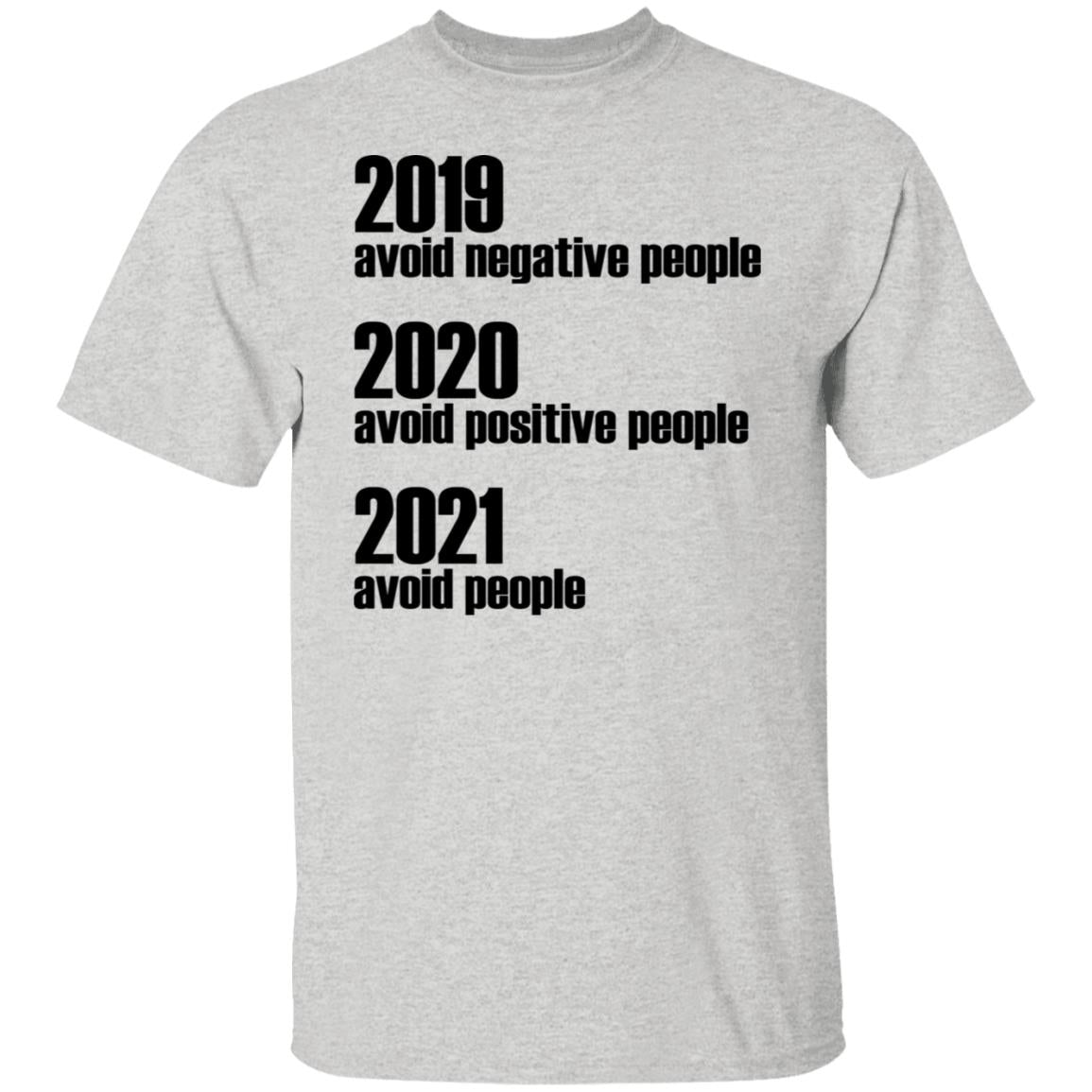 2019 Avoid Negative People - 2020 Avoid Positive People - 2021 Avoid People Shirt