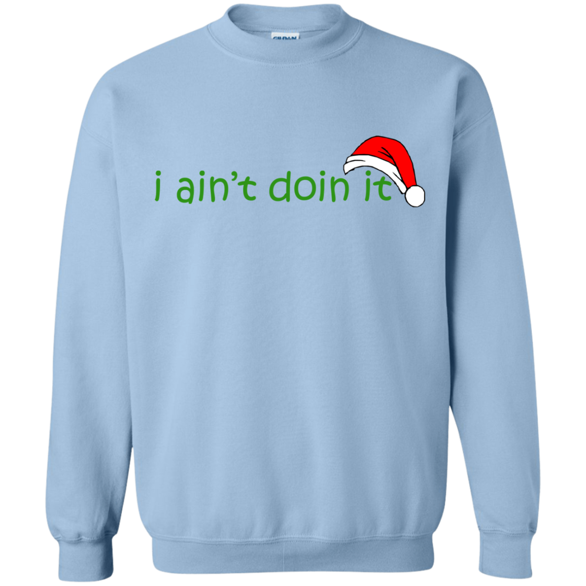 I Ain't Doin It Christmas Shirt, Sweatshirt - TeeDragons