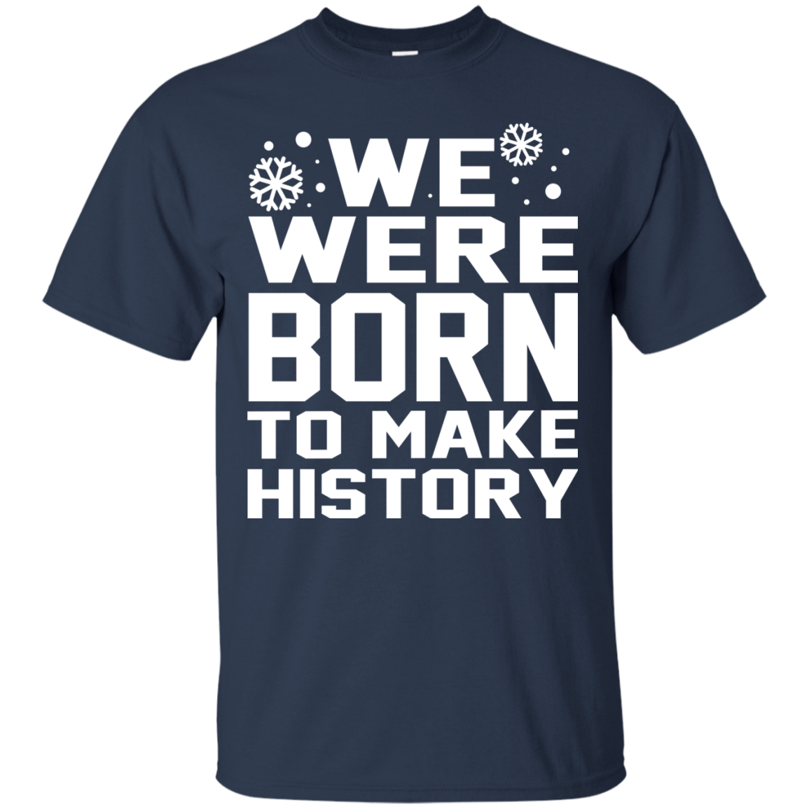 We Were Born To Make History Shirt, Sweatshirt - TeeDragons