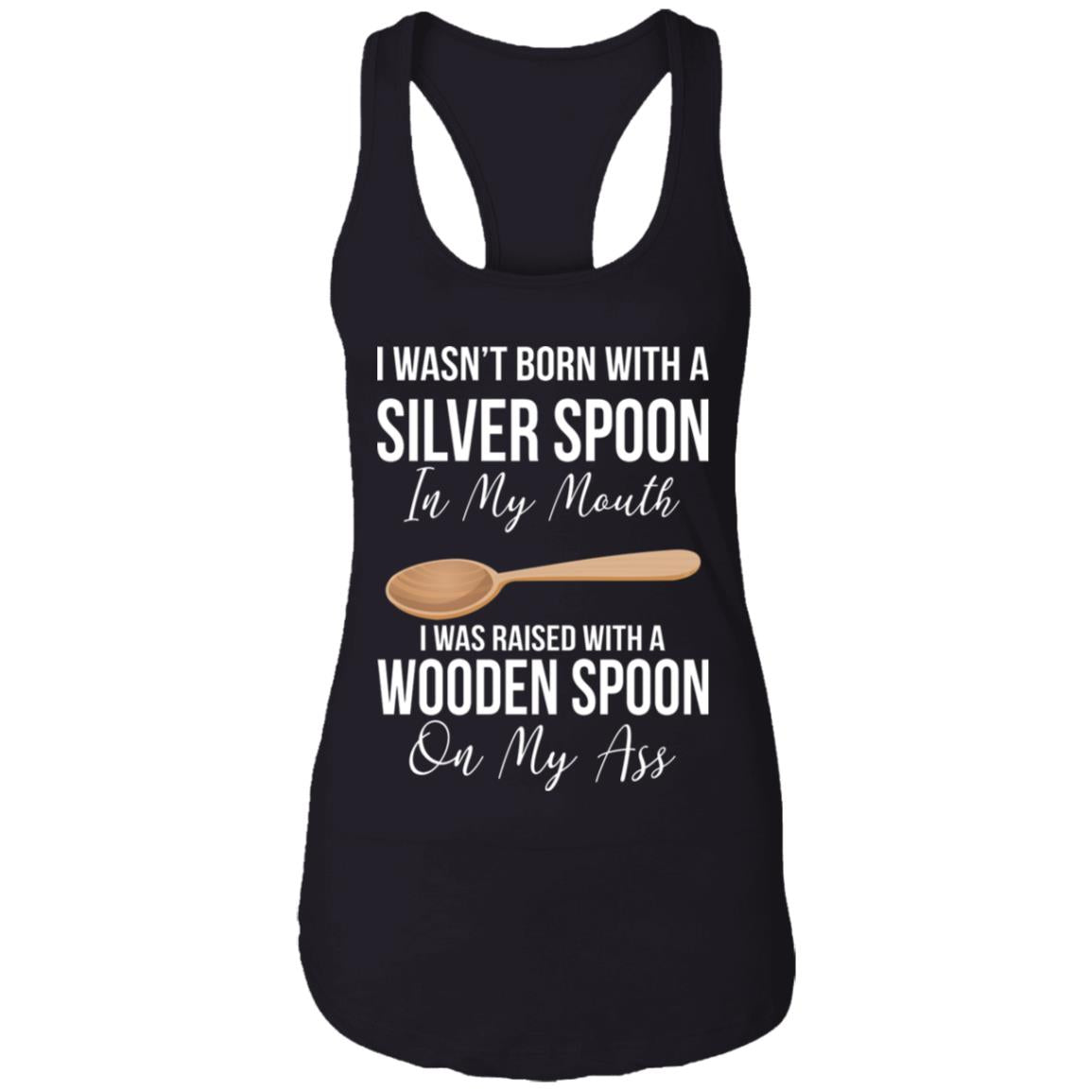 I wasn't born with a sliver spoon in my mouth shirt