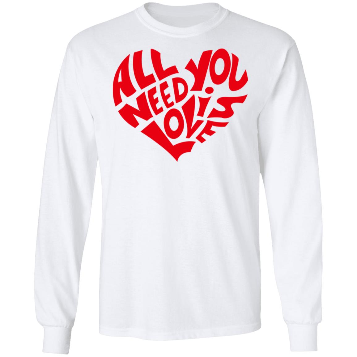 All You Need Is Love Shirt