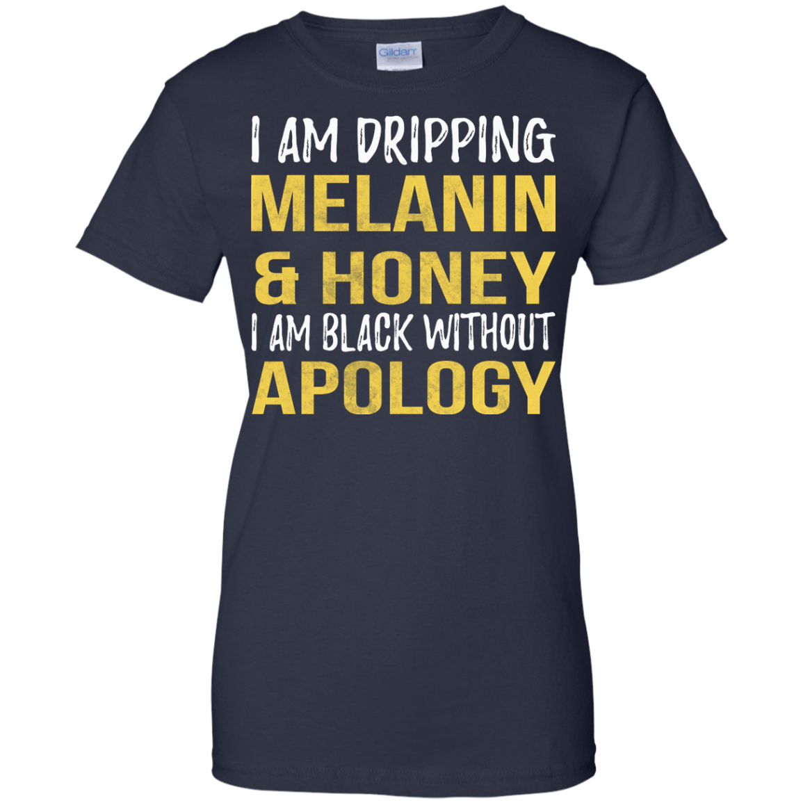 I Am Dripping Melanin & Honey I Am Black Without Apology Shirt - TeeDragons