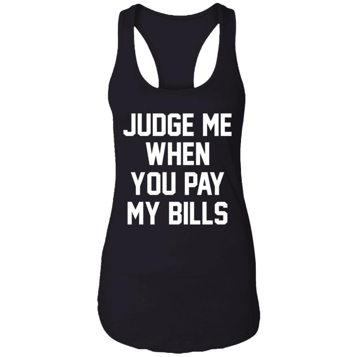 Judge Me When You Pay My Bills Shirt