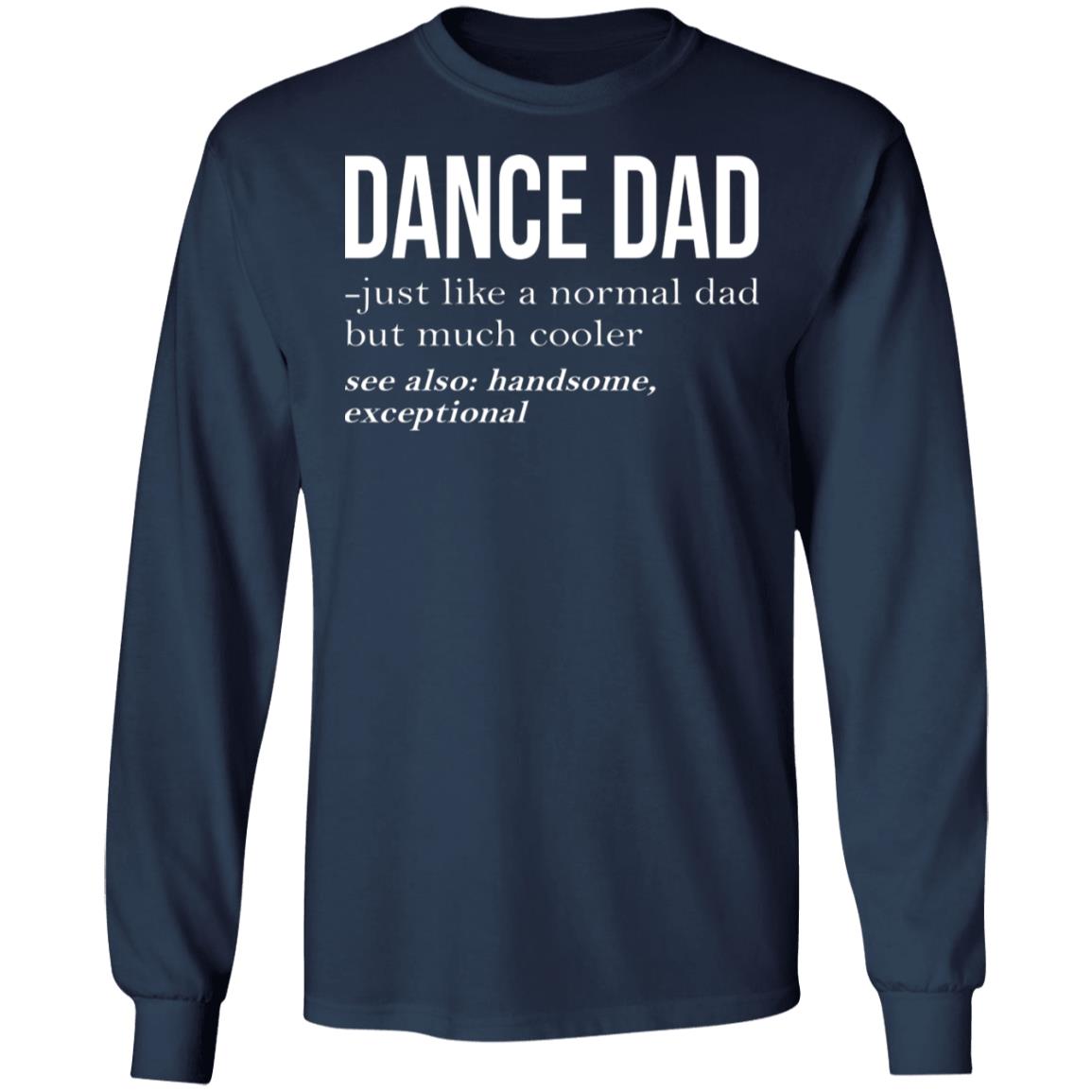 Dance Dad Just Like A Normal Dad But Much Cooler Shirt