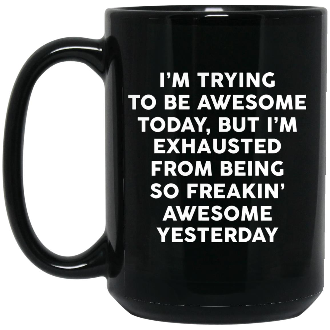 I’m Trying To Be Awesome Today Mugs