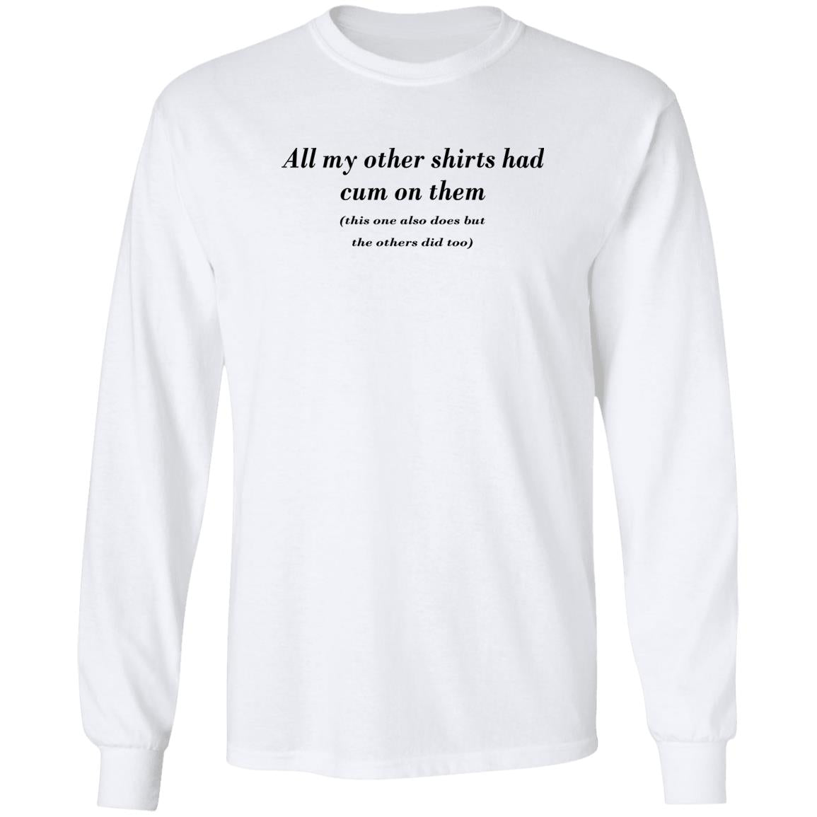 All My Other Shirts Had Cum On Them Shirt