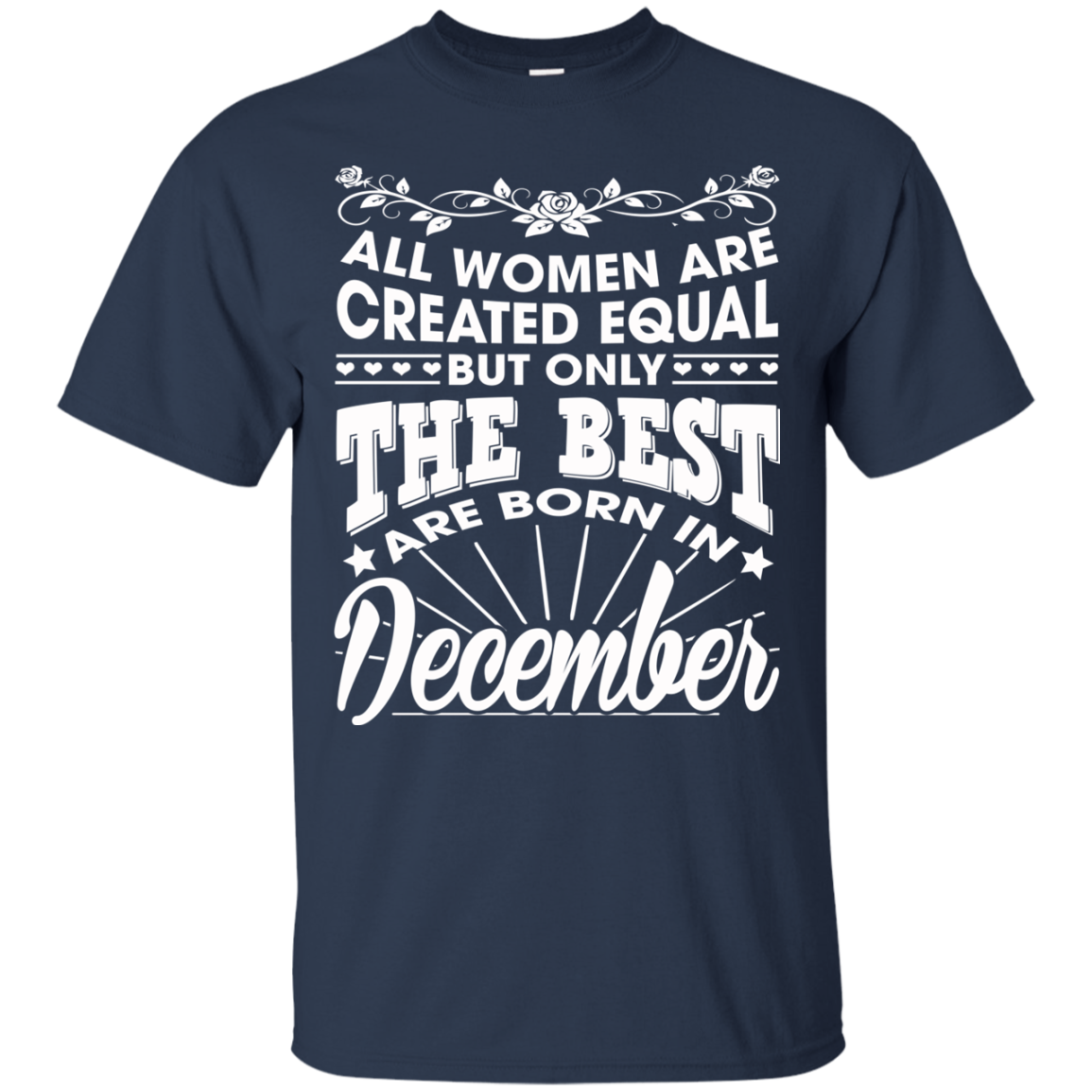 All Women Are Created Equal But Only The Best Are Born In December T-Shirt - TeeDragons