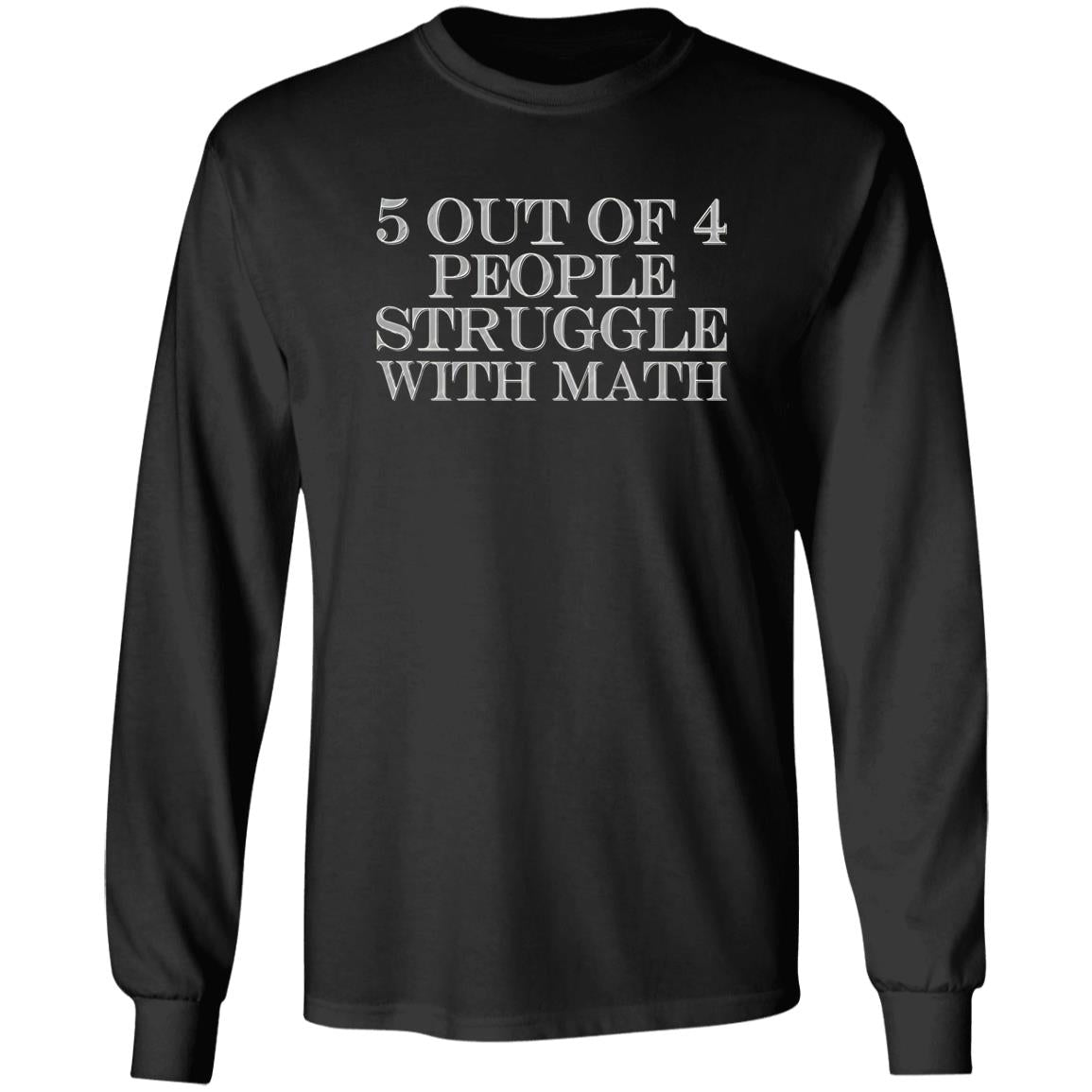 5 Out Of 4 People Struggle With Math Shirt