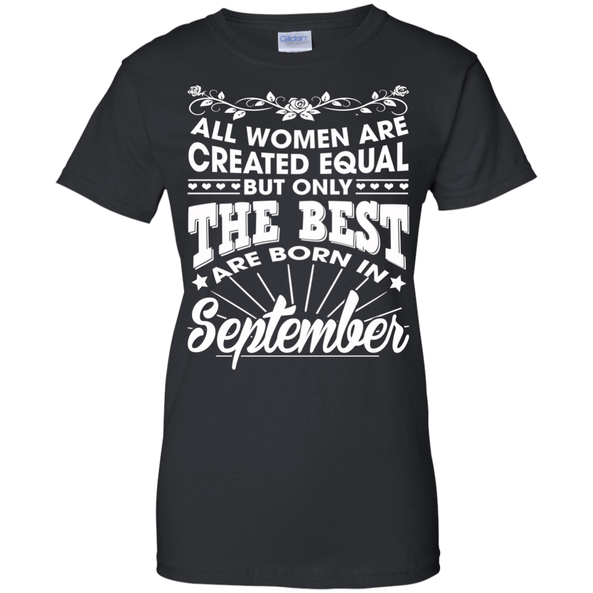 All Women Are Created Equal But Only The Best Are Born In September T-Shirt - TeeDragons