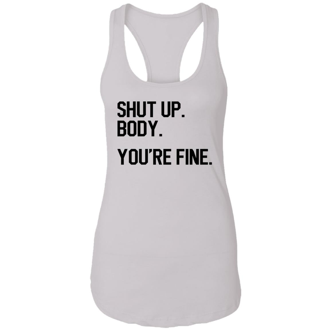 Shut Up Body You’re Fine Shirt