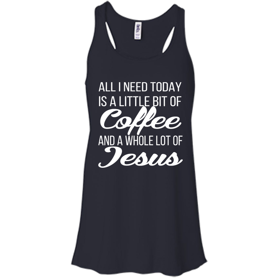 All I Need Today Is A Little Bit Of Coffee And A Whole Lot Of Jesus Shirt, Hoodie - TeeDragons