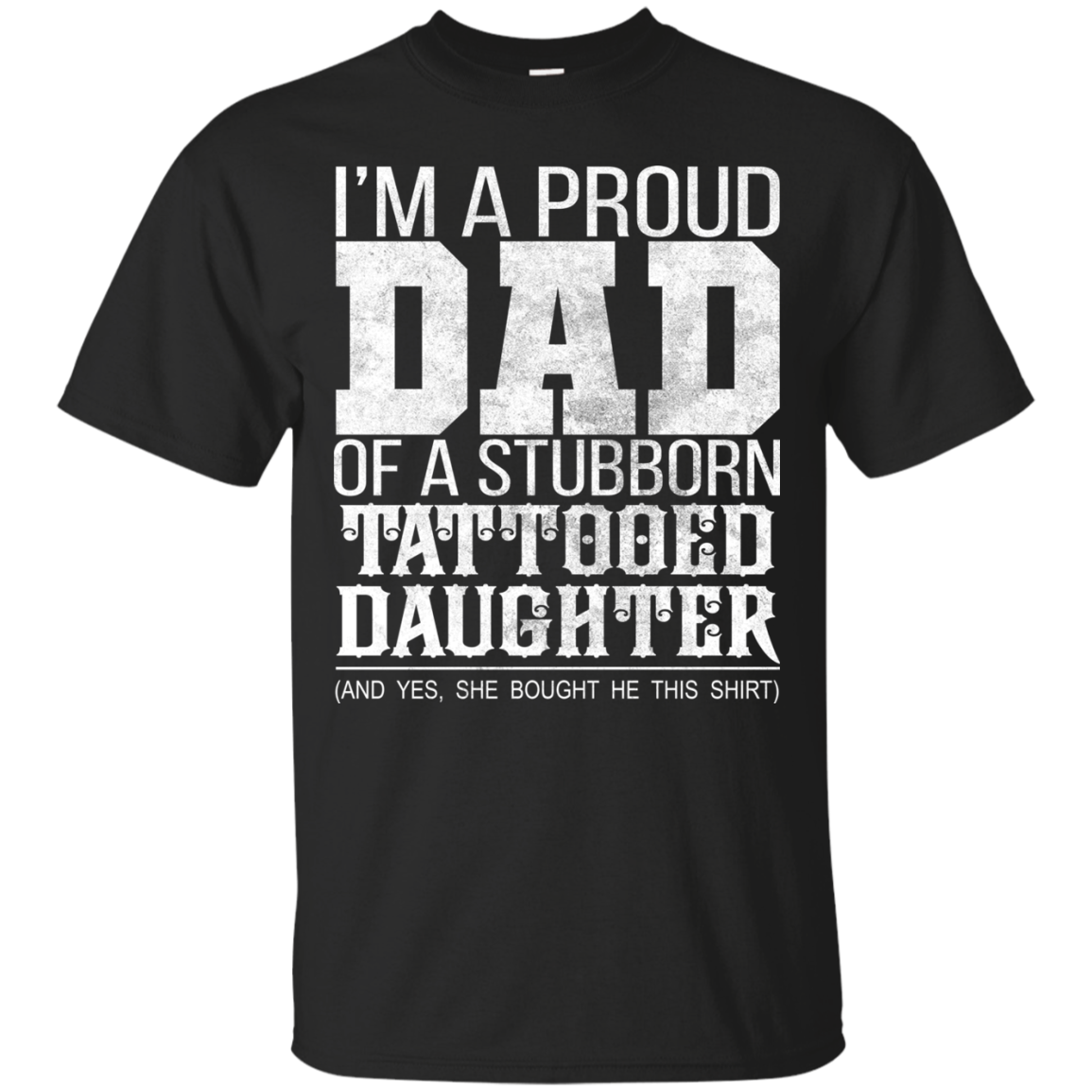 I'm A Proud Dad Of A Stubborn Tattooed Daughter Shirt - TeeDragons