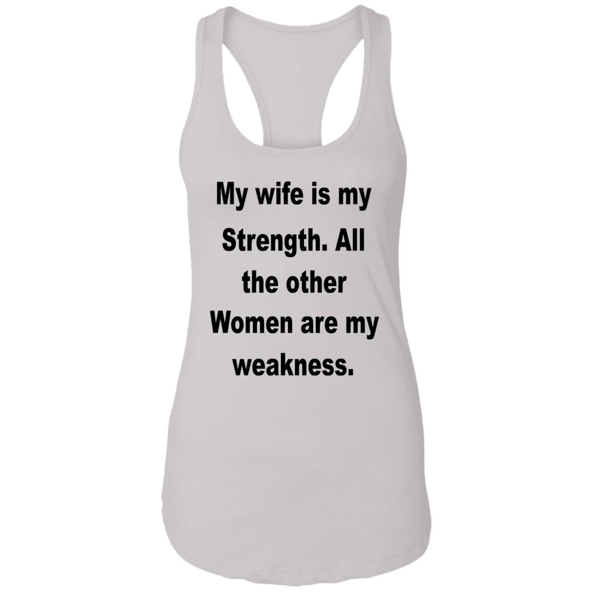 My Wife Is My Strength All The Other Women Are My Weakness Shirt
