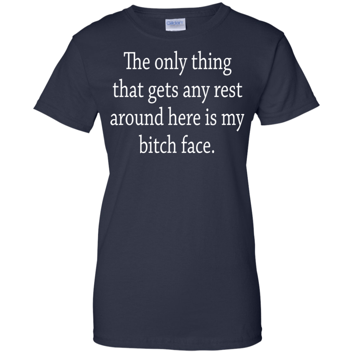 The Only Thing That Gets Any Rest Around Here Is My Bitch Face T-Shirt - TeeDragons