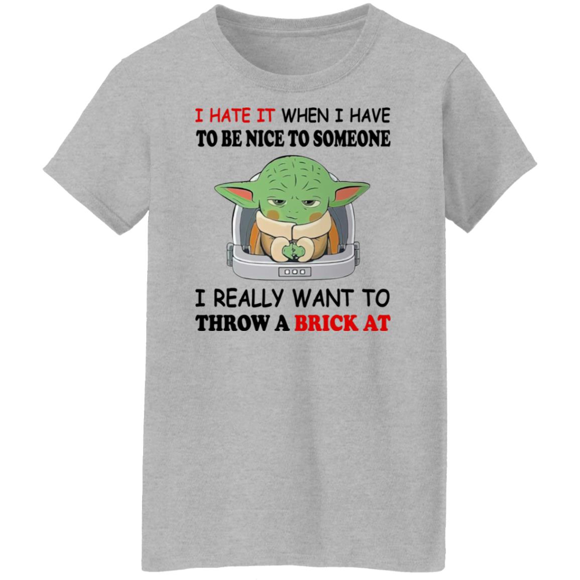 Baby Yoda I Hate It When I Have To Be Nice To Someone Shirt
