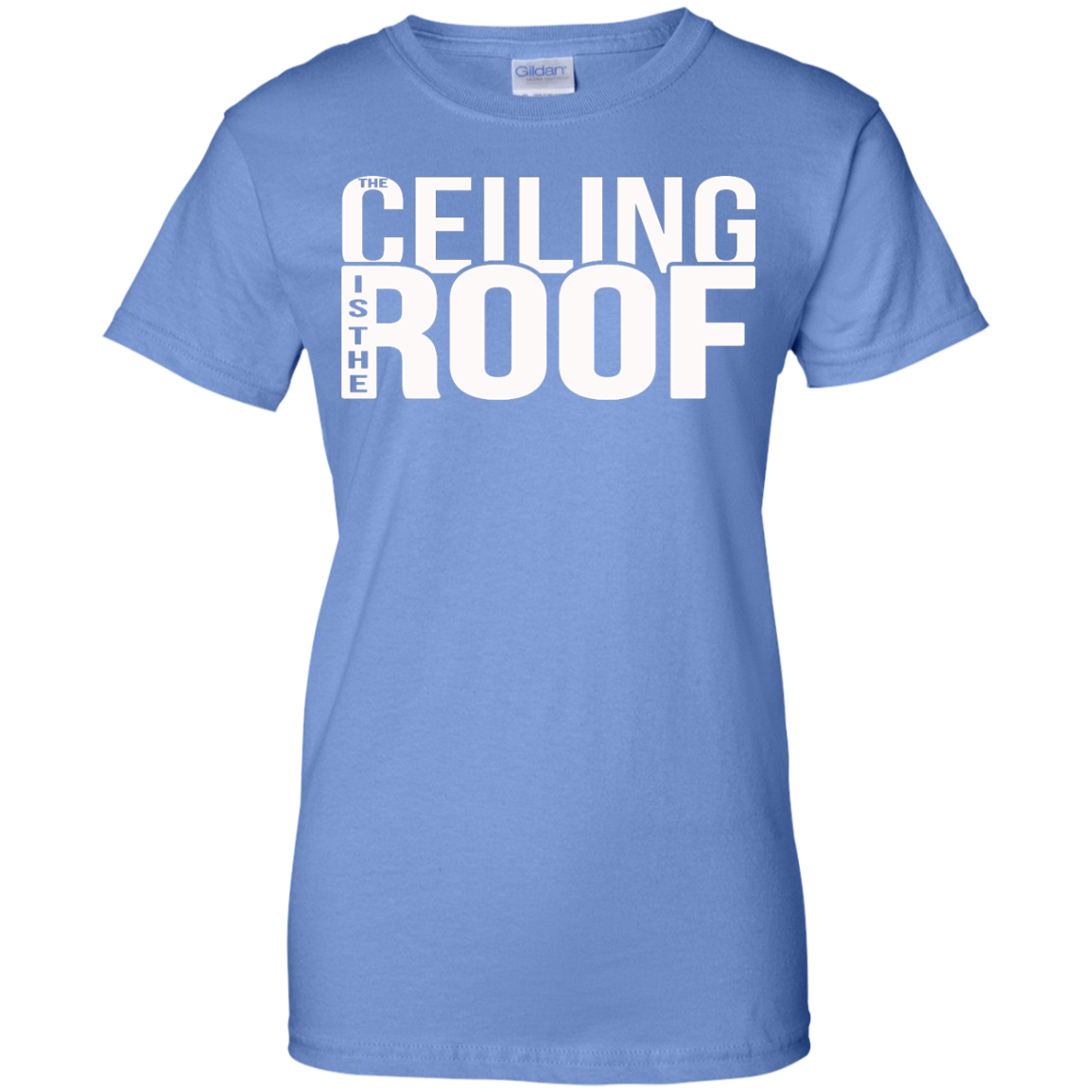 The Ceiling Is The Roof Shirt, Hoodie, Tank - TeeDragons