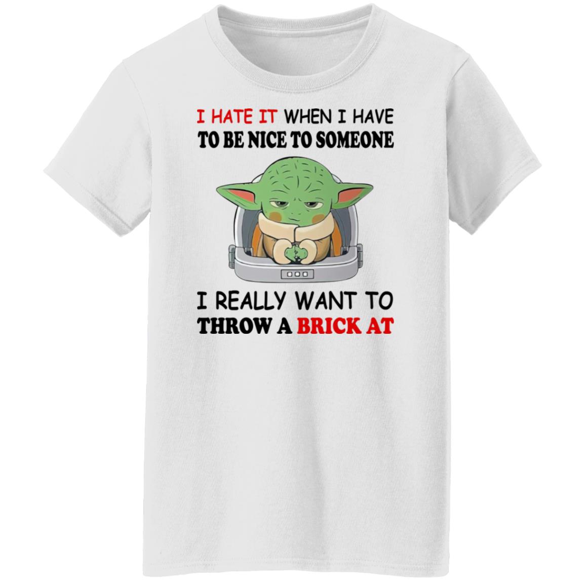 Baby Yoda I Hate It When I Have To Be Nice To Someone Shirt