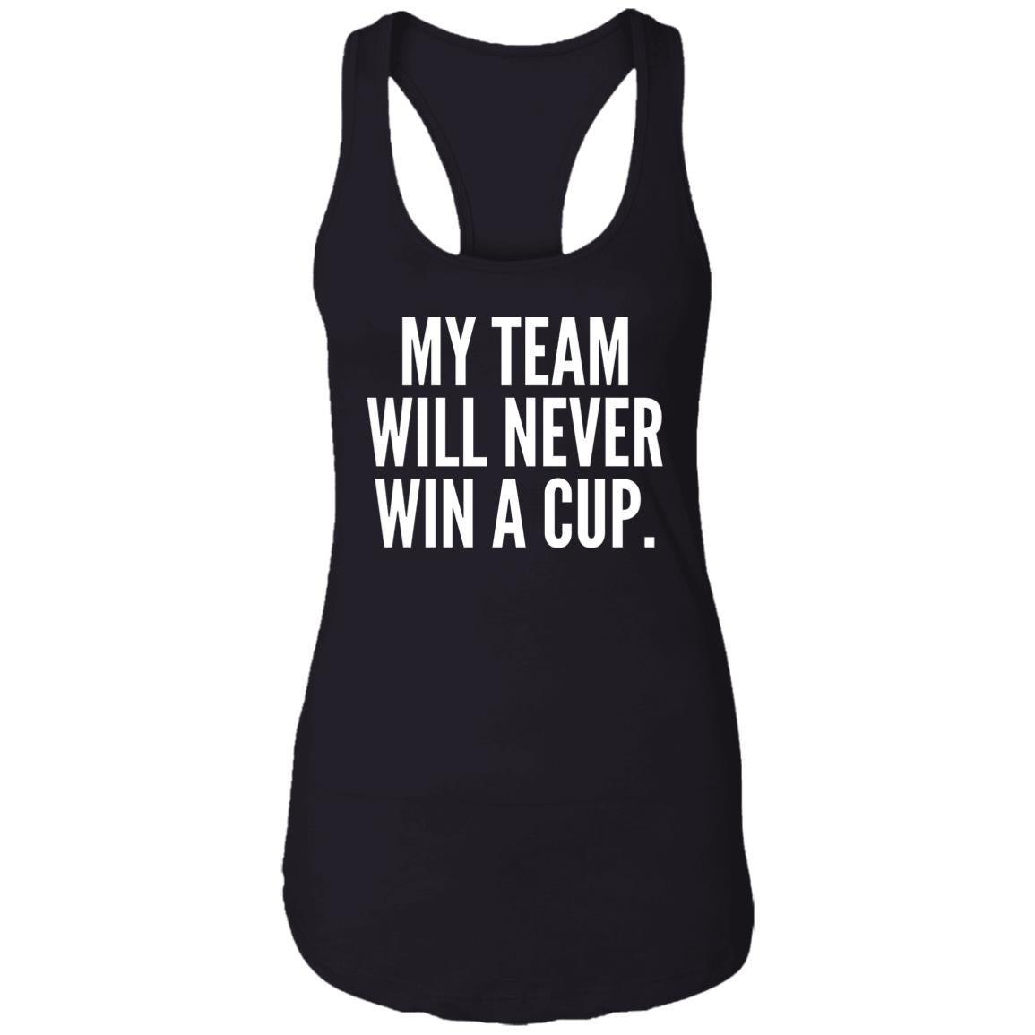 My Team Will Never Win A Cup Shirt