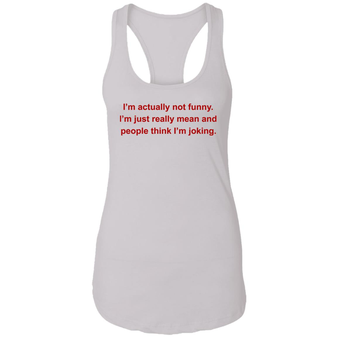 I’m Actually Not Funny I’m Just Really Mean And People Think I’m Joking Shirt