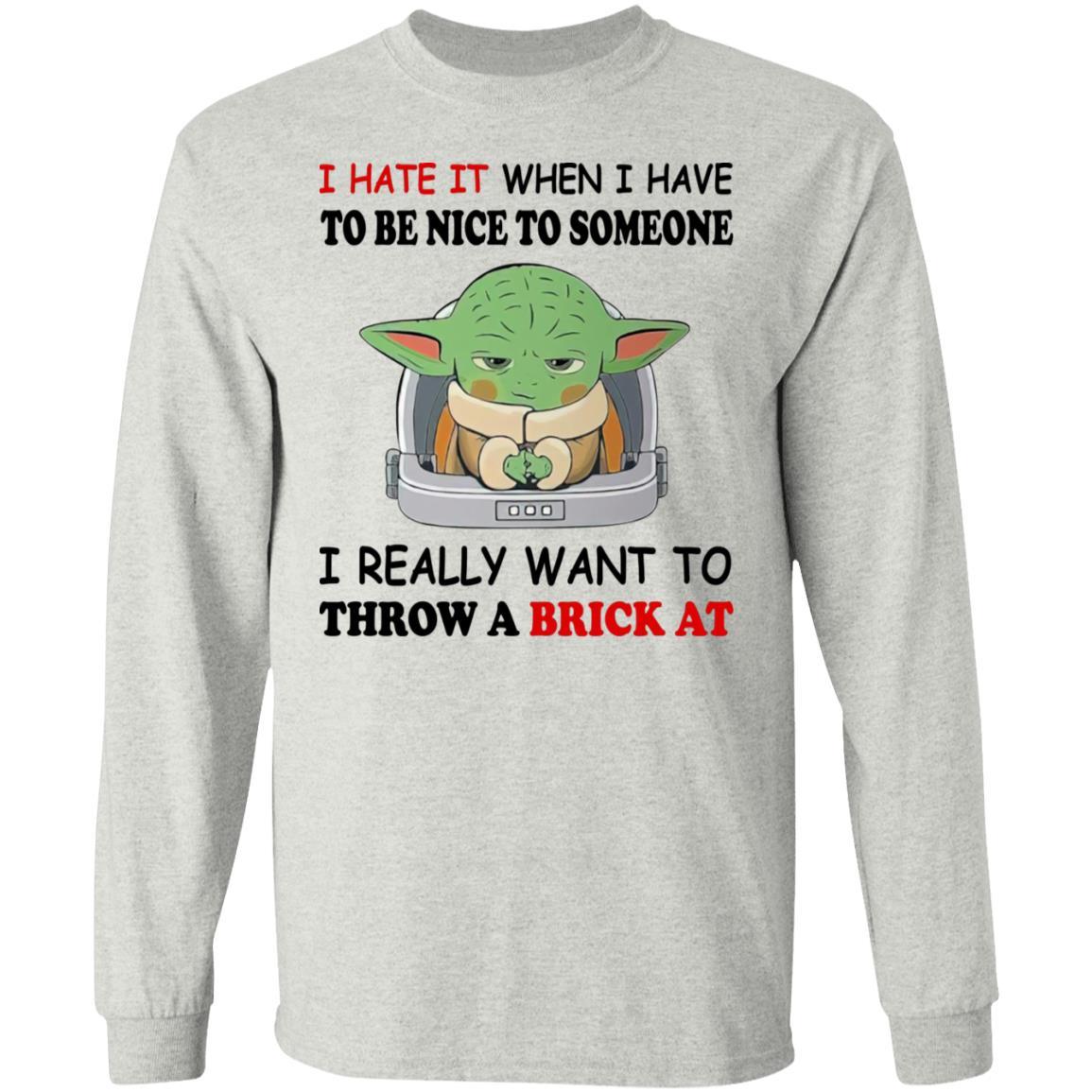 Baby Yoda I Hate It When I Have To Be Nice To Someone Shirt