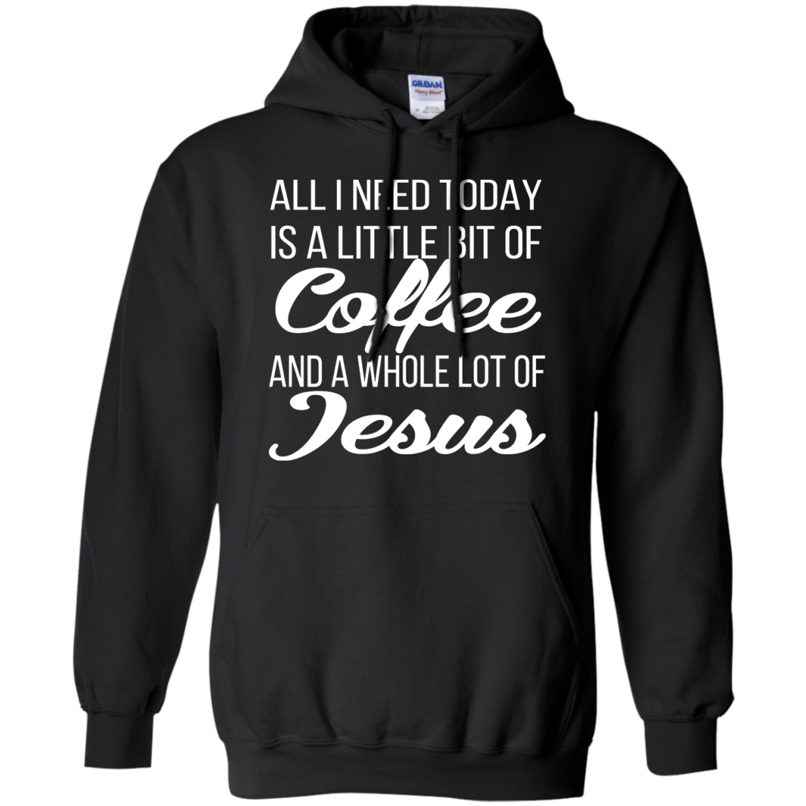 All I Need Today Is A Little Bit Of Coffee And A Whole Lot Of Jesus Shirt, Hoodie - TeeDragons