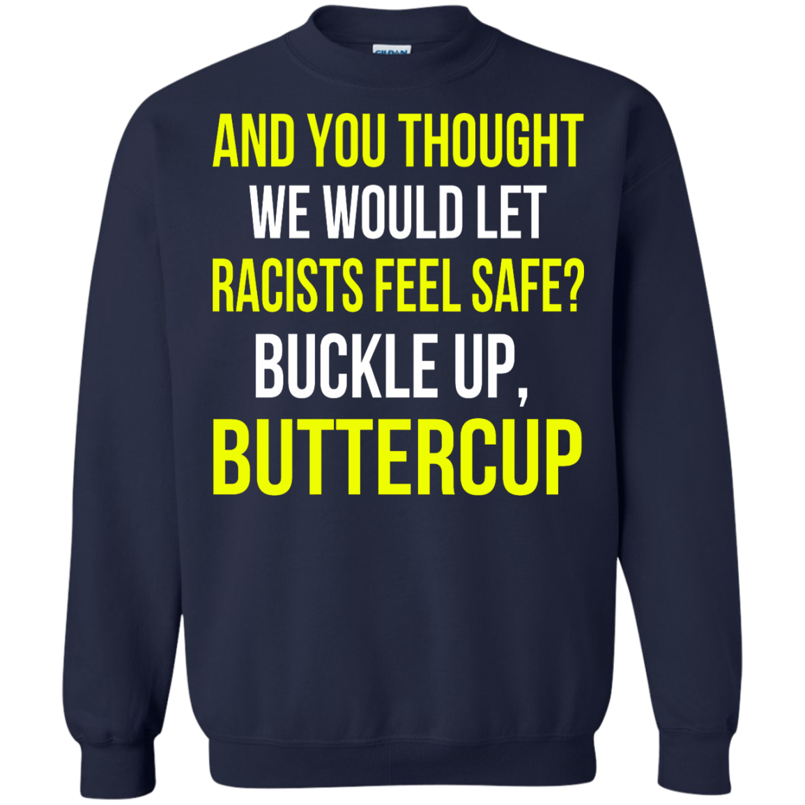 And You Thought We Would Let Racists Feel Safe T-Shirt - TeeDragons