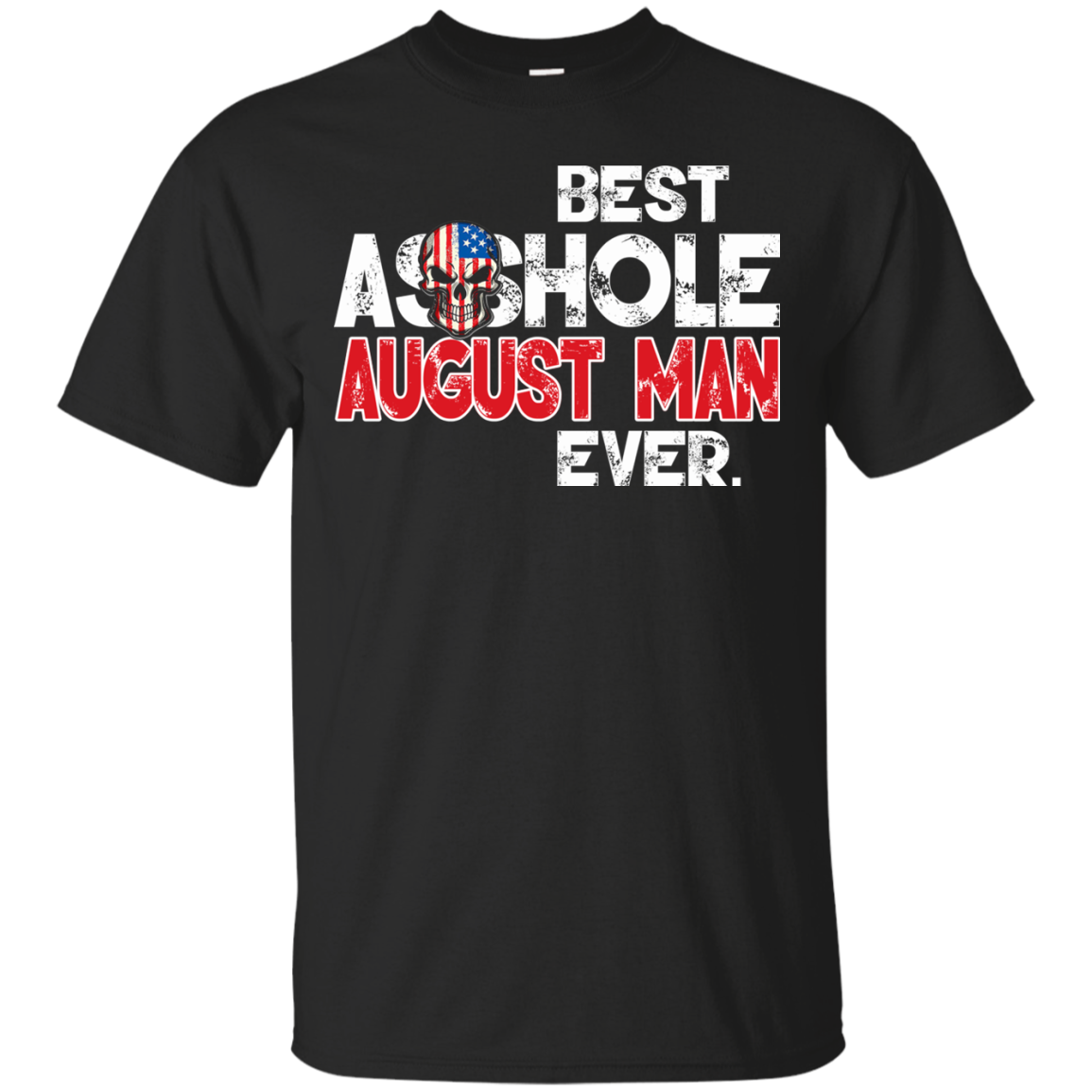 Best Asshole August Man Ever Shirt, Hoodie, Tank - TeeDragons