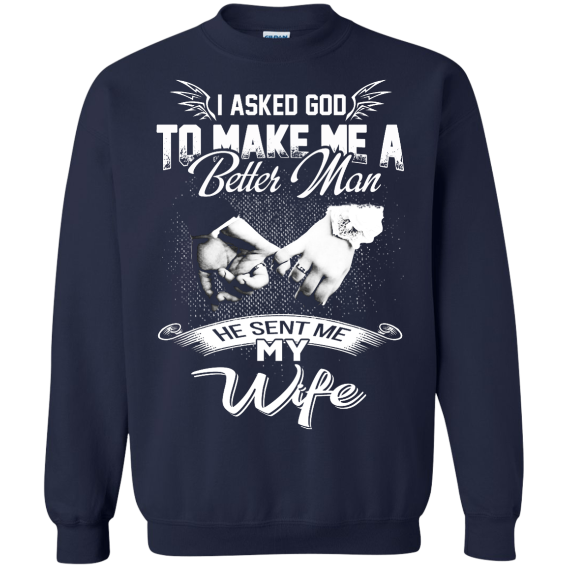 I Asked God To Make Me A Better Man He Sent Me My Wife Shirt, Hoodie - TeeDragons
